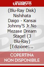 (Blu-Ray Disk) Nishihata Daigo - Kansai Johnny'S Jr.No Mezase Dream Stage! (3 Blu-Ray) [Edizione: Giappone] brd