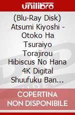 (Blu-Ray Disk) Atsumi Kiyoshi - Otoko Ha Tsuraiyo Torajirou Hibiscus No Hana 4K Digital Shuufuku Ban [Edizione: Giappone] brd
