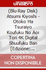 (Blu-Ray Disk) Atsumi Kiyoshi - Otoko Ha Tsuraiyo Koufuku No Aoi Tori 4K Digital Shuufuku Ban [Edizione: Giappone] brd