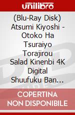 (Blu-Ray Disk) Atsumi Kiyoshi - Otoko Ha Tsuraiyo Torajirou Salad Kinenbi 4K Digital Shuufuku Ban [Edizione: Giappone] brd