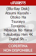 (Blu-Ray Disk) Atsumi Kiyoshi - Otoko Ha Tsuraiyo Torajirou Hibiscus No Hana Tokubetsu Hen 4K Digital Sh [Edizione: Giappone] brd