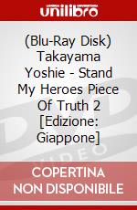 (Blu-Ray Disk) Takayama Yoshie - Stand My Heroes Piece Of Truth 2 [Edizione: Giappone] brd