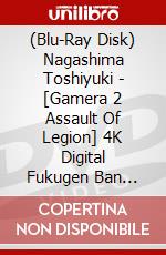(Blu-Ray Disk) Nagashima Toshiyuki - [Gamera 2 Assault Of Legion] 4K Digital Fukugen Ban [Edizione: Giappone] brd