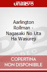 Aarlington Rollman - Nagasaki No Uta Ha Wasureji dvd