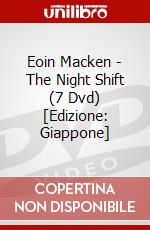 Eoin Macken - The Night Shift (7 Dvd) [Edizione: Giappone] dvd