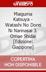 Maiguma Katsuya - Watashi No Dorei Ni Narinasai 3. Omae Shidai [Edizione: Giappone] dvd