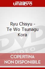 Ryu Chisyu - Te Wo Tsunagu Kora dvd