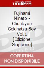 Fujinami Minato - Chuubyou Gekihatsu Boy Vol.1 [Edizione: Giappone] dvd