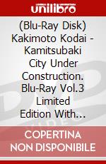 (Blu-Ray Disk) Kakimoto Kodai - Kamitsubaki City Under Construction. Blu-Ray Vol.3 Limited Edition With Figure brd