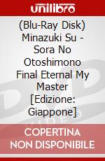 (Blu-Ray Disk) Minazuki Su - Sora No Otoshimono Final Eternal My Master [Edizione: Giappone] brd