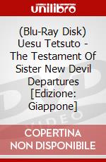 (Blu-Ray Disk) Uesu Tetsuto - The Testament Of Sister New Devil Departures [Edizione: Giappone] brd