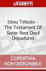Uesu Tetsuto - The Testament Of Sister New Devil Departures dvd
