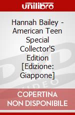 Hannah Bailey - American Teen Special Collector'S Edition [Edizione: Giappone] dvd