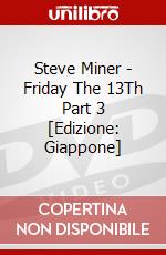 Steve Miner - Friday The 13Th Part 3 [Edizione: Giappone] dvd