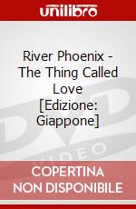River Phoenix - The Thing Called Love [Edizione: Giappone] dvd