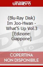 (Blu-Ray Disk) Im Joo-Hwan - What'S Up Vol.3 [Edizione: Giappone] brd