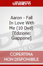 Aaron - Fall In Love With Me (10 Dvd) [Edizione: Giappone] dvd