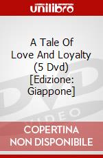 A Tale Of Love And Loyalty (5 Dvd) [Edizione: Giappone] dvd
