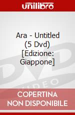Ara - Untitled (5 Dvd) [Edizione: Giappone] dvd
