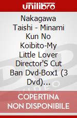 Nakagawa Taishi - Minami Kun No Koibito-My Little Lover Director'S Cut Ban Dvd-Box1 (3 Dvd) [Edizione: Giappone] dvd
