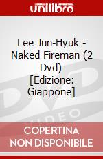 Lee Jun-Hyuk - Naked Fireman (2 Dvd) [Edizione: Giappone] dvd