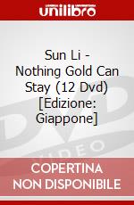 Sun Li - Nothing Gold Can Stay (12 Dvd) [Edizione: Giappone] dvd