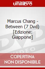 Marcus Chang - Between (7 Dvd) [Edizione: Giappone] dvd