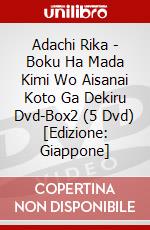 Adachi Rika - Boku Ha Mada Kimi Wo Aisanai Koto Ga Dekiru Dvd-Box2 (5 Dvd) [Edizione: Giappone] dvd
