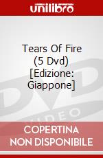 Tears Of Fire (5 Dvd) [Edizione: Giappone] dvd