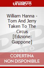 William Hanna - Tom And Jerry Taken To The Circus [Edizione: Giappone] dvd