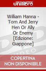 William Hanna - Tom And Jerry Hen Or Ally Or Enemy [Edizione: Giappone] dvd