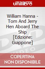 William Hanna - Tom And Jerry Hen Aboard The Ship [Edizione: Giappone] dvd