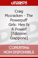 Craig Mccracken - The Powerpuff Girls: Him Is A Powerf [Edizione: Giappone] dvd