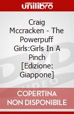 Craig Mccracken - The Powerpuff Girls:Girls In A Pinch [Edizione: Giappone] dvd