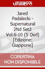 Jared Padalecki - Supernatural 2Nd Set2 Vol.6-10 (5 Dvd) [Edizione: Giappone] dvd