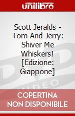 Scott Jeralds - Tom And Jerry: Shiver Me Whiskers! [Edizione: Giappone] dvd