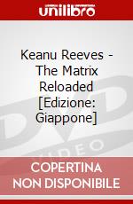 Keanu Reeves - The Matrix Reloaded [Edizione: Giappone] dvd