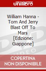 William Hanna - Tom And Jerry Blast Off To Mars [Edizione: Giappone] dvd
