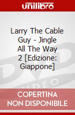 Larry The Cable Guy - Jingle All The Way 2 [Edizione: Giappone] dvd