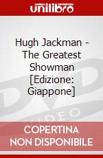 Hugh Jackman - The Greatest Showman [Edizione: Giappone] dvd