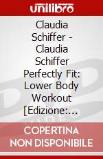 Claudia Schiffer - Claudia Schiffer Perfectly Fit: Lower Body Workout [Edizione: Giappone] dvd