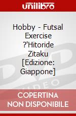 Hobby - Futsal Exercise ?'Hitoride Zitaku [Edizione: Giappone] dvd