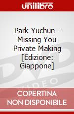 Park Yuchun - Missing You Private Making  [Edizione: Giappone] dvd