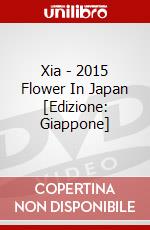Xia - 2015 Flower In Japan  [Edizione: Giappone] dvd