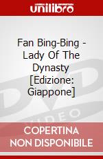 Fan Bing-Bing - Lady Of The Dynasty [Edizione: Giappone] dvd