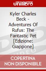 Kyler Charles Beck - Adventures Of Rufus: The Fantastic Pet [Edizione: Giappone] dvd