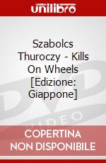 Szabolcs Thuroczy - Kills On Wheels [Edizione: Giappone] dvd