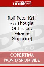 Rolf Peter Kahl - A Thought Of Ecstasy [Edizione: Giappone] dvd