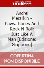 Andrei Merzlikin - Paws. Bones And Rock-N-Roll: Just Like A Man [Edizione: Giappone] dvd
