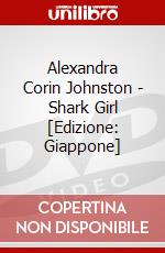 Alexandra Corin Johnston - Shark Girl [Edizione: Giappone] dvd